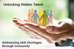 Unlocking Hidden Talent: Addressing Skills Shortages through inclusivity